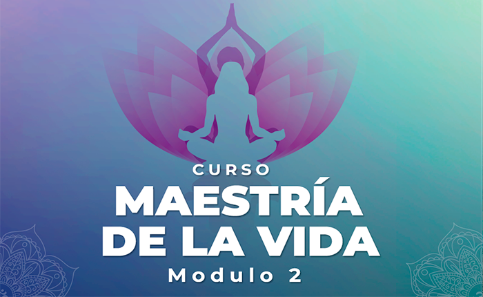 Maestría de la vida – Modulo 2