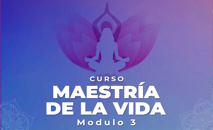 Maestría de la vida – Modulo 3